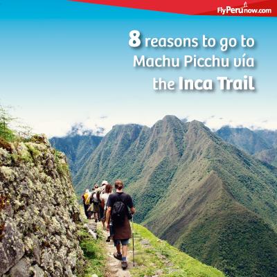 8 reasons to go to Machu Picchu vía the Inca Trail
